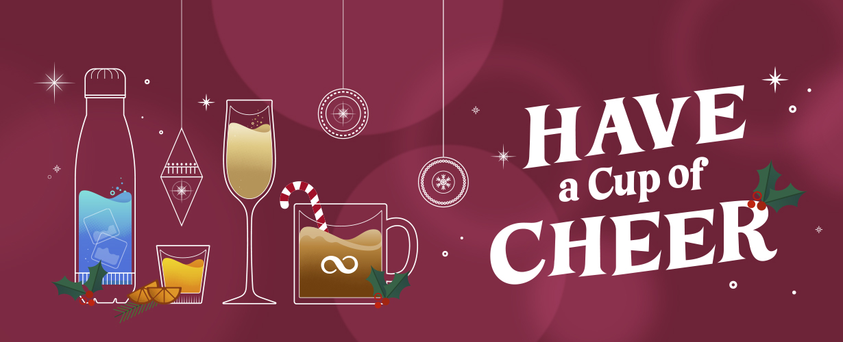 Happy Holidays! Have a Cup of Cheer Happy Holidays! Have a Cup of Cheer